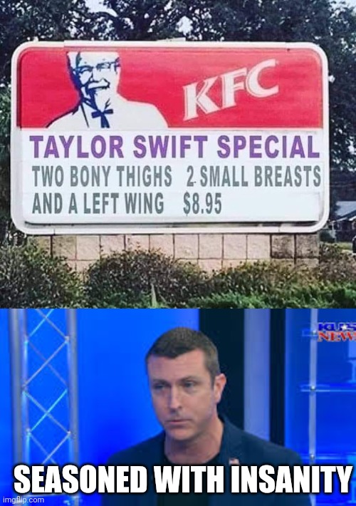 TDS | SEASONED WITH INSANITY | image tagged in taylor swift,leftists,kfc,politics,mark dice | made w/ Imgflip meme maker