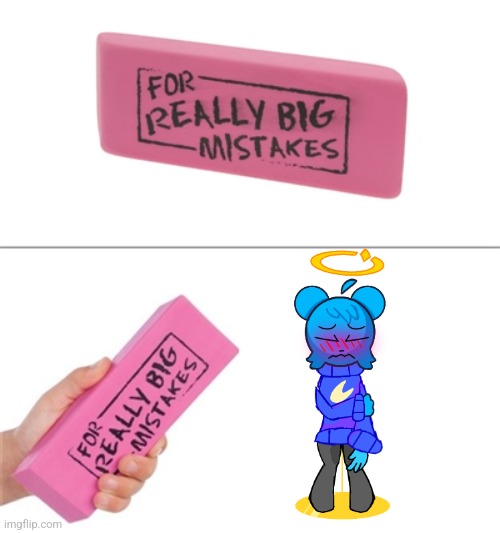For really big mistakes | image tagged in for really big mistakes | made w/ Imgflip meme maker