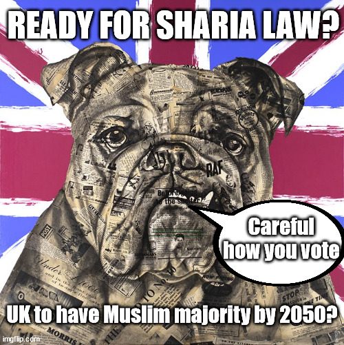 Are you ready for Sharia Law? - UK to have Muslim majority by 2050? | READY FOR SHARIA LAW? Careful how you vote; #Immigration #Starmerout #Labour #wearecorbyn #KeirStarmer #DianeAbbott #McDonnell #cultofcorbyn #labourisdead #labourracism #socialistsunday #nevervotelabour #socialistanyday #Antisemitism #Savile #SavileGate #Paedo #Worboys #GroomingGangs #Paedophile #IllegalImmigration #Immigrants #Invasion #StarmerResign #Starmeriswrong #SirSoftie #SirSofty #Blair #Steroids #Economy #Muslim #ShariaLaw #Sharia; UK to have Muslim majority by 2050? | image tagged in muslim majority by 2050,sharia law,labourisdead,illegal immigration,stop boats rwanda echr,starmerout getstarmerout | made w/ Imgflip meme maker