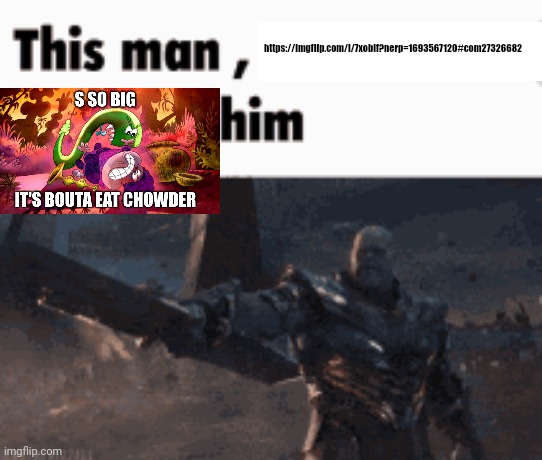 This man, _____ him | https://imgflip.com/i/7xoblf?nerp=1693567120#com27326682 | image tagged in this man _____ him | made w/ Imgflip meme maker