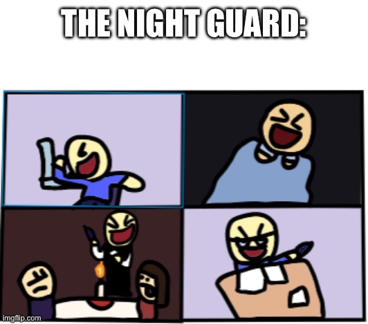Laughing man. | THE NIGHT GUARD: | image tagged in laughing man | made w/ Imgflip meme maker