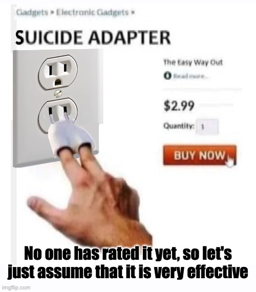 No one has rated it yet, so let's just assume that it is very effective | image tagged in dark humor,gallows humor,joke | made w/ Imgflip meme maker