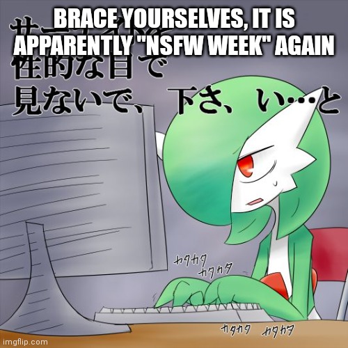 Gardevoir Computer | BRACE YOURSELVES, IT IS APPARENTLY "NSFW WEEK" AGAIN | image tagged in gardevoir computer | made w/ Imgflip meme maker