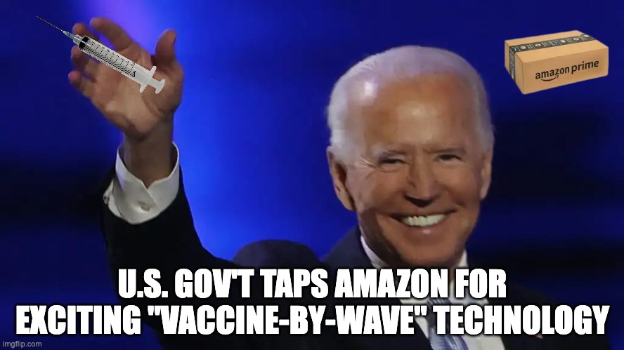 Amazon Vaxx-by-wave | U.S. GOV'T TAPS AMAZON FOR EXCITING "VACCINE-BY-WAVE" TECHNOLOGY | image tagged in amazon,biden,vaccine,pfizer,booster,covid-19 | made w/ Imgflip meme maker
