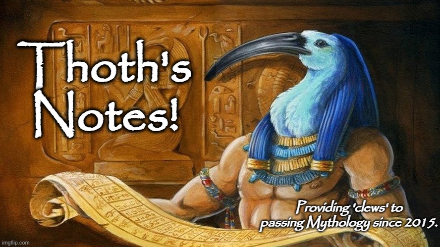 Thoth al Khem | Thoth's Notes! Providing 'clews' to passing Mythology since 2015. | image tagged in thoth al khem | made w/ Imgflip meme maker
