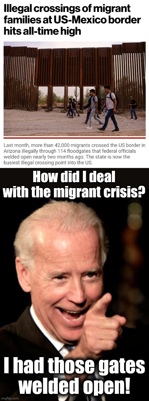 Anything to destroy the country | How did I deal with the migrant crisis? I had those gates
welded open! | image tagged in memes,smilin biden,migrant,crisis,democrats,destruction of america | made w/ Imgflip meme maker