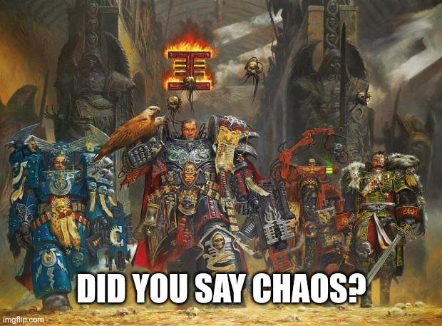 Inquisitor, burn, heretick | DID YOU SAY CHAOS? | image tagged in inquisitor burn heretick | made w/ Imgflip meme maker