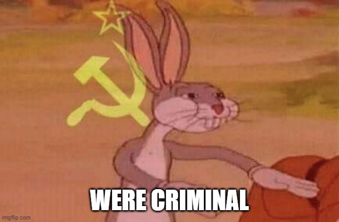 Bugs bunny we | WERE CRIMINAL | image tagged in bugs bunny we | made w/ Imgflip meme maker
