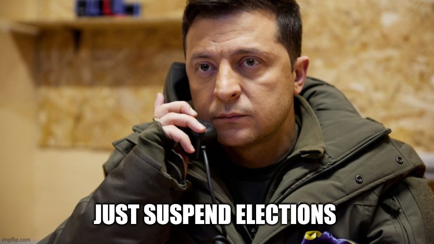Zelenskiy phone | JUST SUSPEND ELECTIONS | image tagged in zelenskiy phone | made w/ Imgflip meme maker