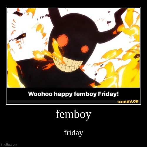 femboy friday | femboy | friday | image tagged in funny,demotivationals,femboy | made w/ Imgflip demotivational maker