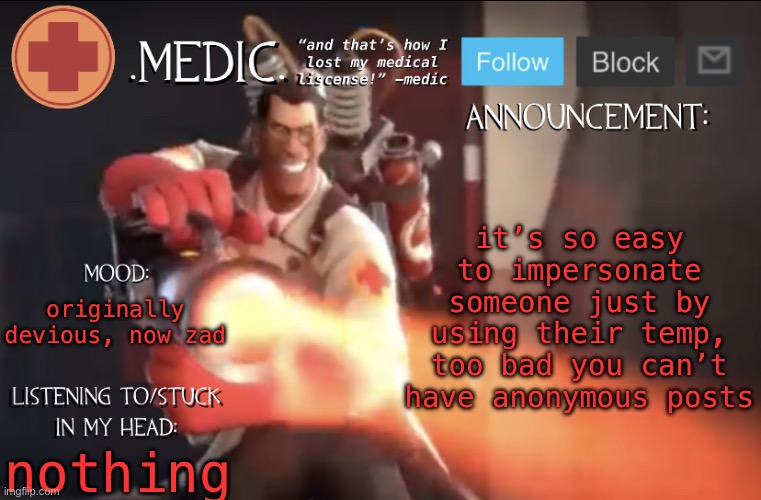 .Medic. Announcement Template | it’s so easy to impersonate someone just by using their temp, too bad you can’t have anonymous posts; originally devious, now zad; nothing | image tagged in medic announcement template | made w/ Imgflip meme maker