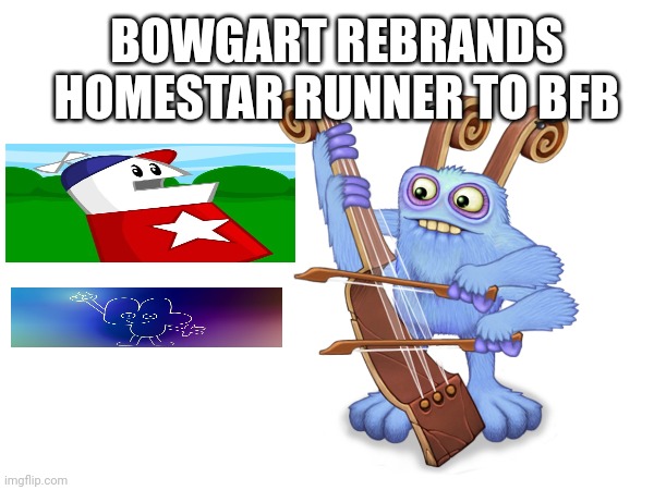 BOWGART REBRANDS HOMESTAR RUNNER TO BFB | made w/ Imgflip meme maker
