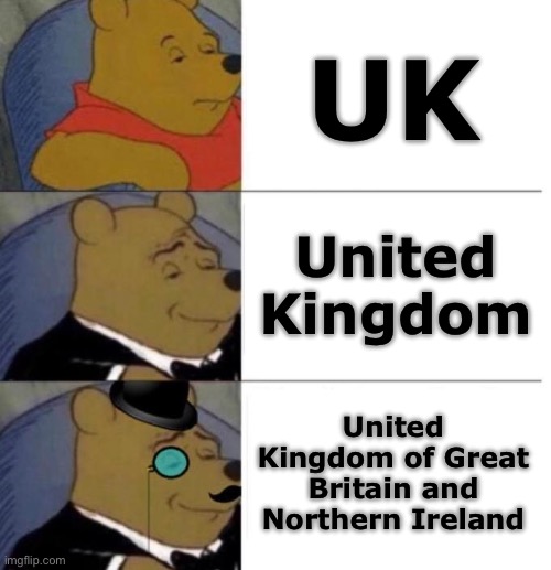 UK, United Kingdom, United Ki- I ain’t reading all that | UK; United Kingdom; United Kingdom of Great Britain and Northern Ireland | image tagged in tuxedo winnie the pooh 3 panel,uk,geography,different | made w/ Imgflip meme maker