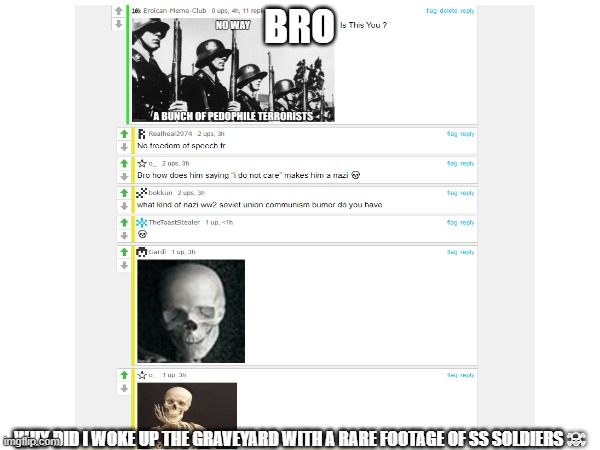 It's All About the Skeletons Bruv, Not the S.S. :SkullFace: | BRO; WHY DID I WOKE UP THE GRAVEYARD WITH A RARE FOOTAGE OF SS SOLDIERS ☠ | image tagged in skeleton,graveyard | made w/ Imgflip meme maker