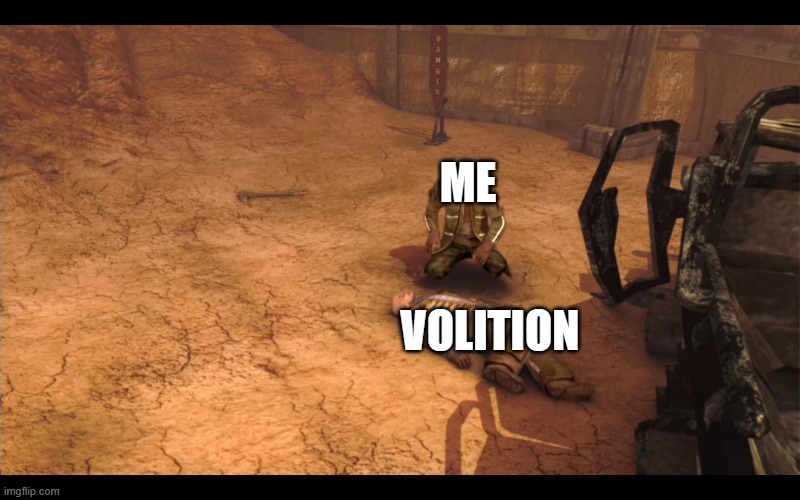 Death of volition | ME; VOLITION | image tagged in red faction | made w/ Imgflip meme maker