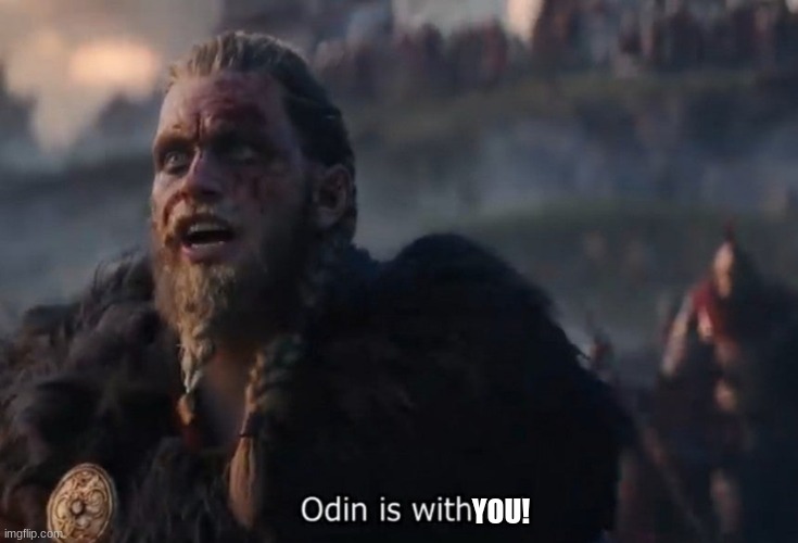 Odin is with us! | YOU! | image tagged in odin is with us | made w/ Imgflip meme maker