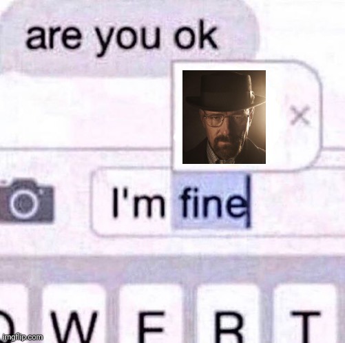 I’m fine meme | made w/ Imgflip meme maker
