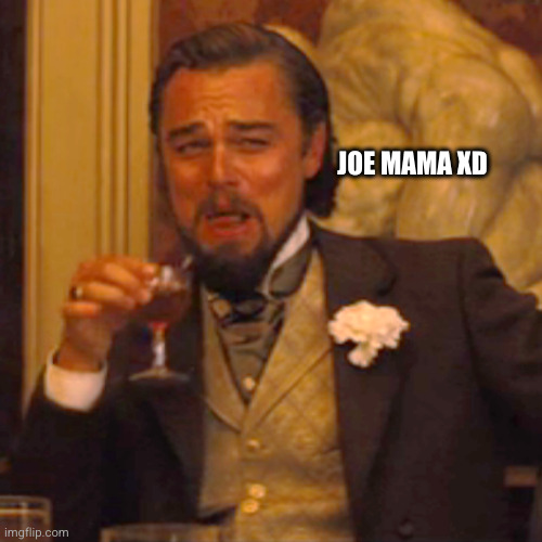 Laughing Leo Meme | JOE MAMA XD | image tagged in memes,laughing leo | made w/ Imgflip meme maker