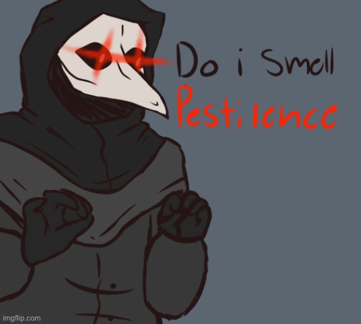 Do I smell pestilchce? | image tagged in do i smell pestilchce | made w/ Imgflip meme maker