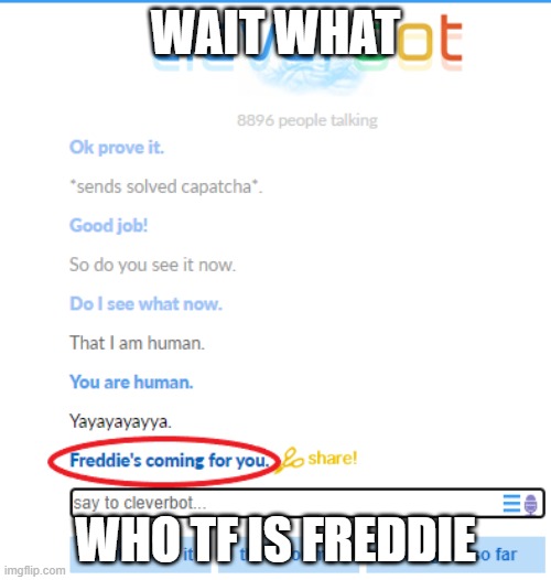 this ai needs to give me serious answers | WAIT WHAT; WHO TF IS FREDDIE | image tagged in wait what,ai meme | made w/ Imgflip meme maker