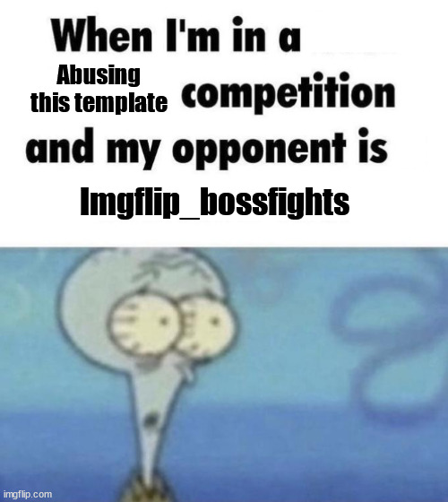 ye | Abusing this template; Imgflip_bossfights | image tagged in scaredward | made w/ Imgflip meme maker