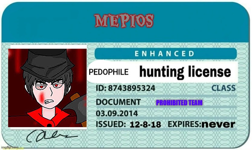 mepios pedophile hunting license | MEPIOS; PROHIBITED TEAM | image tagged in pedophile-hunting-license template,mepios,anti pedo,cowboy,anti furry | made w/ Imgflip meme maker
