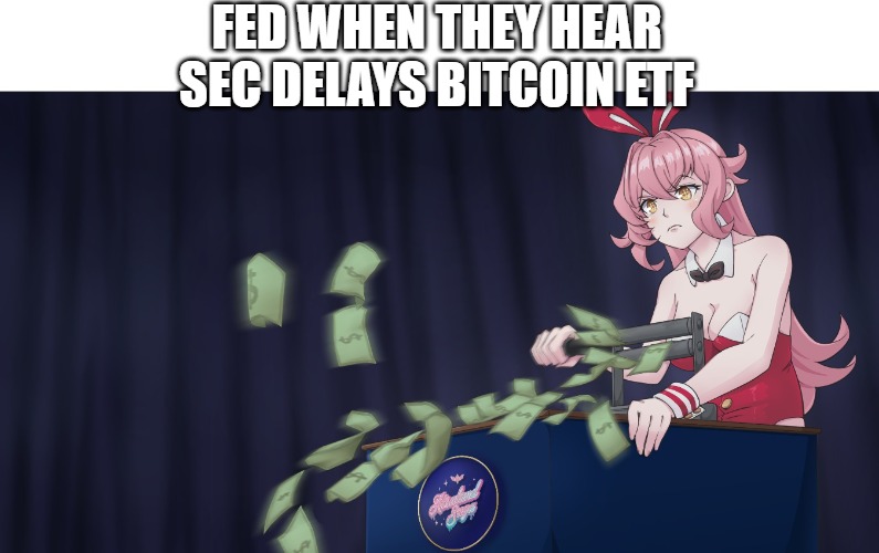 FED's plan on how to buy BTC when they ask SEC to delay bitcoin ETF | FED WHEN THEY HEAR SEC DELAYS BITCOIN ETF | image tagged in money printer go brrr,memes,cryptocurrency,nft | made w/ Imgflip meme maker