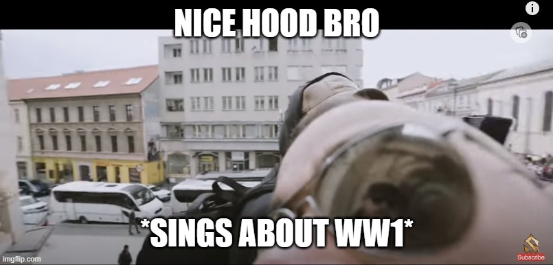 Joakim Brodén | NICE HOOD BRO *SINGS ABOUT WW1* | image tagged in joakim brod n | made w/ Imgflip meme maker