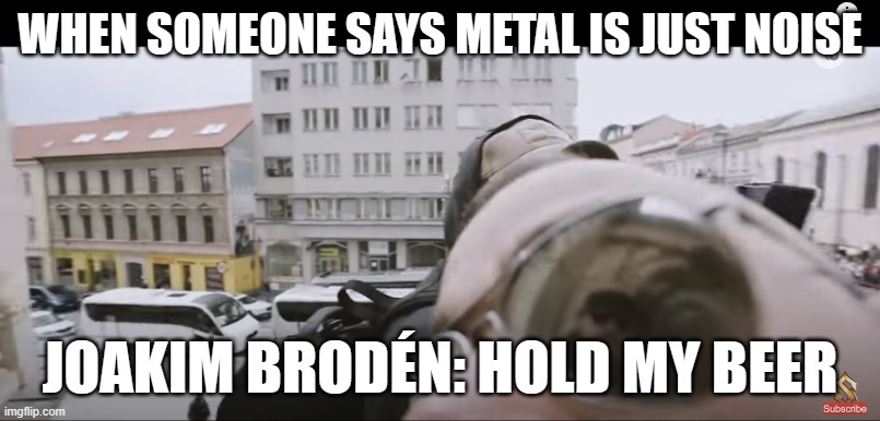 so i did an AI generation meme on my new template | WHEN SOMEONE SAYS METAL IS JUST NOISE; JOAKIM BRODÉN: HOLD MY BEER | image tagged in joakim brod n,ai meme,memes | made w/ Imgflip meme maker