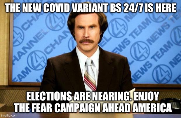The new covid variant!!! | THE NEW COVID VARIANT BS 24/7 IS HERE; ELECTIONS ARE NEARING. ENJOY THE FEAR CAMPAIGN AHEAD AMERICA | image tagged in breaking news,covid,lies,fjb,lets go,brandon | made w/ Imgflip meme maker