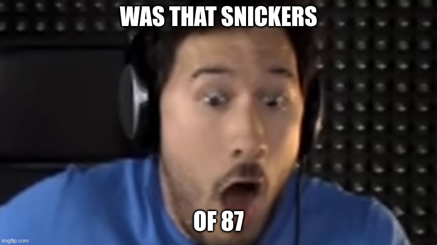Was That the Bite of '87? | WAS THAT SNICKERS OF 87 | image tagged in was that the bite of '87 | made w/ Imgflip meme maker