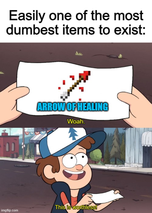 It doesn't even heal you- it's good for undead mobs tho | Easily one of the most dumbest items to exist:; ARROW OF HEALING | image tagged in this is worthless | made w/ Imgflip meme maker