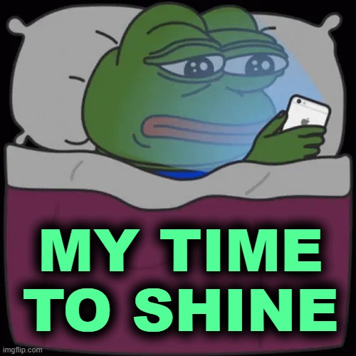 MY TIME TO SHINE | made w/ Imgflip meme maker