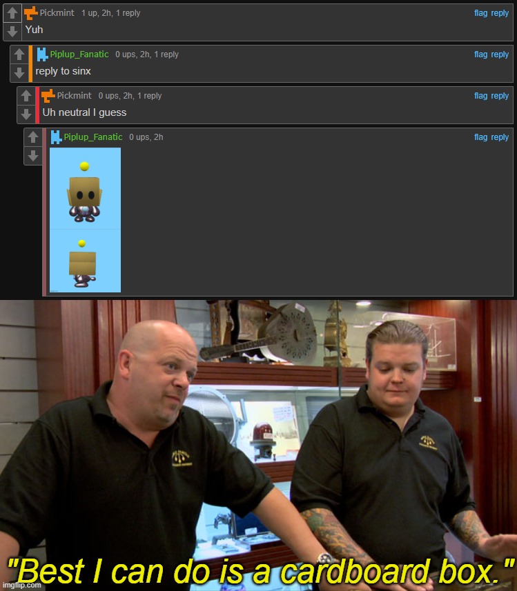 "Best I can do is a cardboard box." | image tagged in pawn stars best i can do | made w/ Imgflip meme maker
