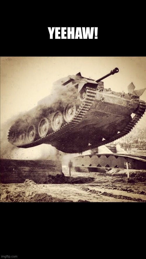 Tanks away | YEEHAW! | image tagged in tanks away | made w/ Imgflip meme maker