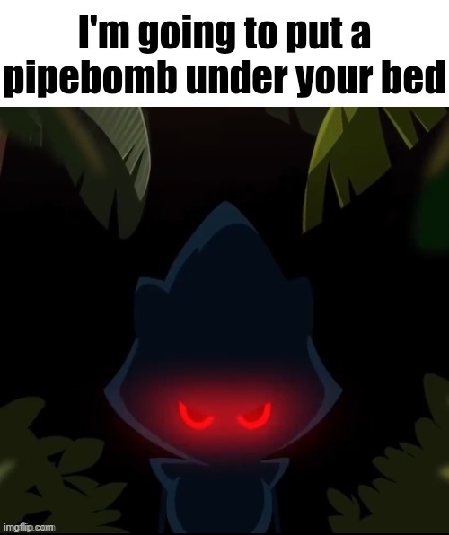 @the entirety of MSMG | image tagged in metal sonic i'm going to put a pipebomb under your bed | made w/ Imgflip meme maker