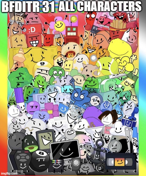 bfdi | BFDITR 31; ALL CHARACTERS | image tagged in bfdi | made w/ Imgflip meme maker