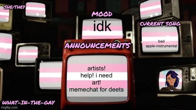 attention artists! | idk; bad apple-instrumental; artists! help! i need art! memechat for deets | image tagged in my new announcement template but working this time,e | made w/ Imgflip meme maker