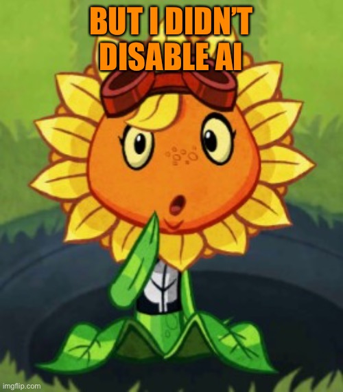 Confusion Solar Flare | BUT I DIDN’T DISABLE AI | image tagged in confusion solar flare | made w/ Imgflip meme maker