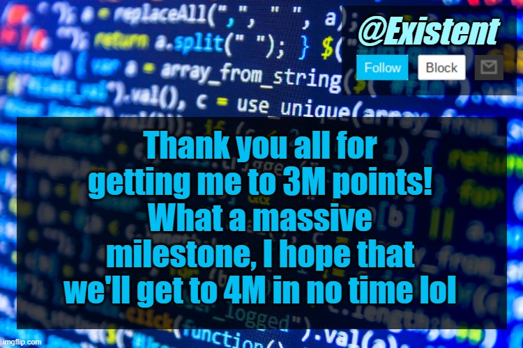 This is truly an amazing accomplishment ^-^ thanks sm everyone :) | Thank you all for getting me to 3M points! What a massive milestone, I hope that we'll get to 4M in no time lol | image tagged in existent announcement template v2 | made w/ Imgflip meme maker