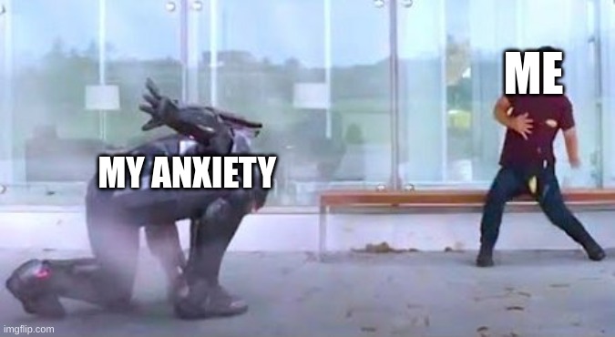 ahhhhh | ME; MY ANXIETY | image tagged in funny | made w/ Imgflip meme maker