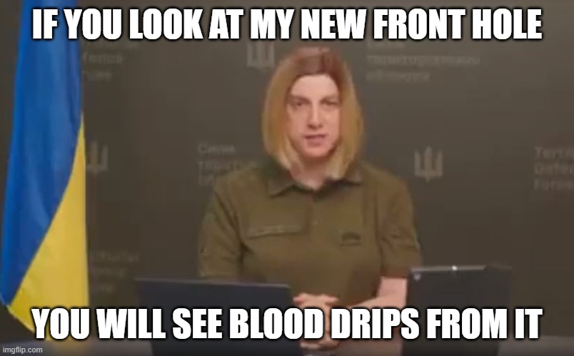 Blood drips | IF YOU LOOK AT MY NEW FRONT HOLE; YOU WILL SEE BLOOD DRIPS FROM IT | image tagged in ukraine,ukrainian,ukraine flag,vladimir putin,putin,putin winking | made w/ Imgflip meme maker