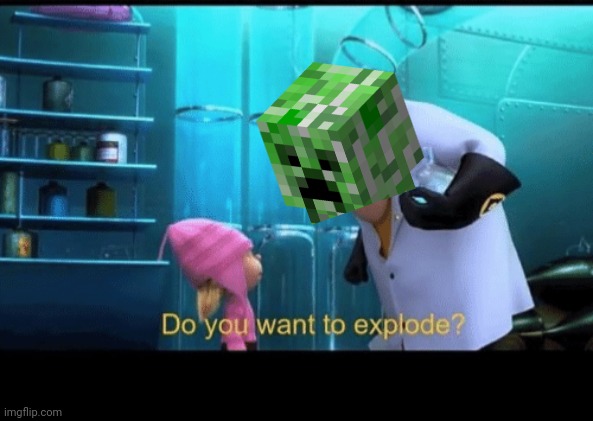 Do you want to explode | image tagged in do you want to explode | made w/ Imgflip meme maker