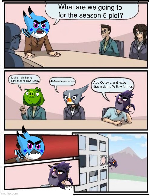 Making season 5 | image tagged in boardroom meeting suggestion | made w/ Imgflip meme maker