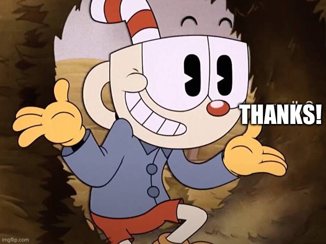 Cuphead Really? | THANKS! | image tagged in cuphead really | made w/ Imgflip meme maker