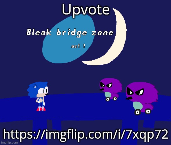 Bleak bridge zone act 1 (Art by normalcore) | Upvote; https://imgflip.com/i/7xqp72 | image tagged in bleak bridge zone act 1 art by normalcore | made w/ Imgflip meme maker