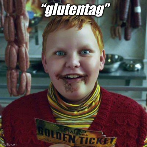 Willy Wonka | “glutentag” | image tagged in willy wonka,fresh memes,funny,memes,fun,dark humor | made w/ Imgflip meme maker