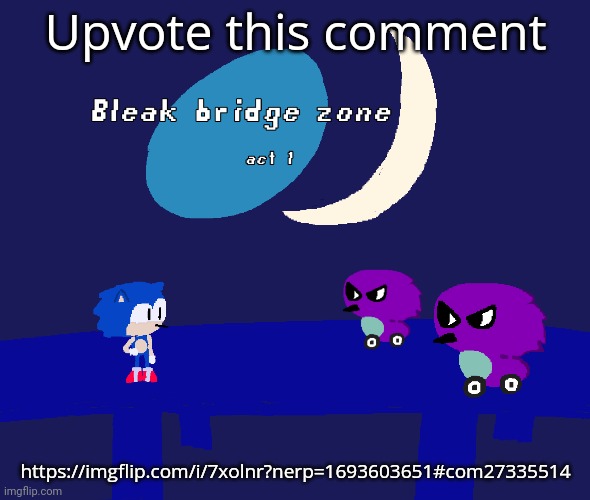 Bleak bridge zone act 1 (Art by normalcore) | Upvote this comment; https://imgflip.com/i/7xolnr?nerp=1693603651#com27335514 | image tagged in bleak bridge zone act 1 art by normalcore | made w/ Imgflip meme maker
