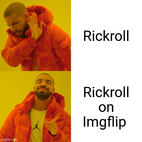 Drake Hotline Bling Meme | Rickroll Rickroll on Imgflip | image tagged in memes,drake hotline bling | made w/ Imgflip meme maker