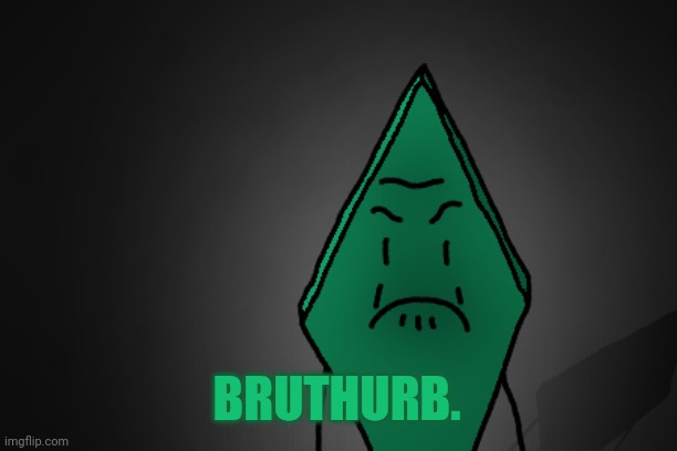 Angry Rhombus | BRUTHURB. | image tagged in angry rhombus | made w/ Imgflip meme maker